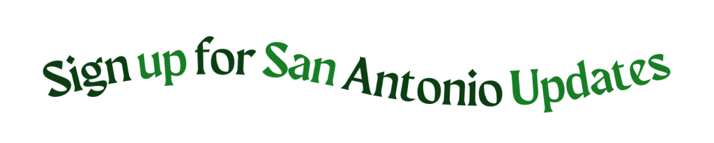 Sign up for San Antonio Updates